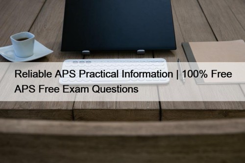 Reliable APS Practical Information | 100% Free APS ...