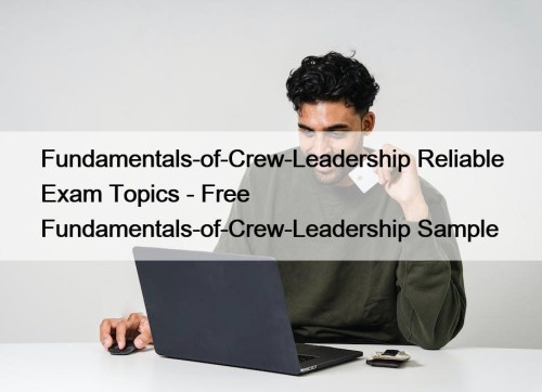 Fundamentals-of-Crew-Leadership Reliable Exam Topics - Free Fundamentals-of-Crew-Leadership Sample